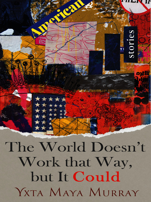 Title details for The World Doesn't Work That Way, but It Could by Yxta Maya Murray - Wait list